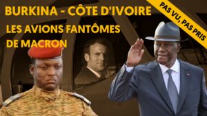 Burkina – Côte d&rsquo;Ivoire : les avions fantômes de Macron