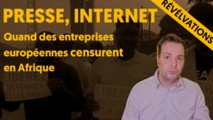 Presse, internet : des entreprises européennes censurent en Afrique